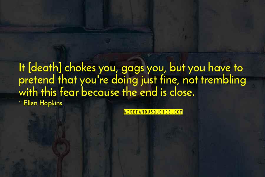 Just For Gags Quotes By Ellen Hopkins: It [death] chokes you, gags you, but you