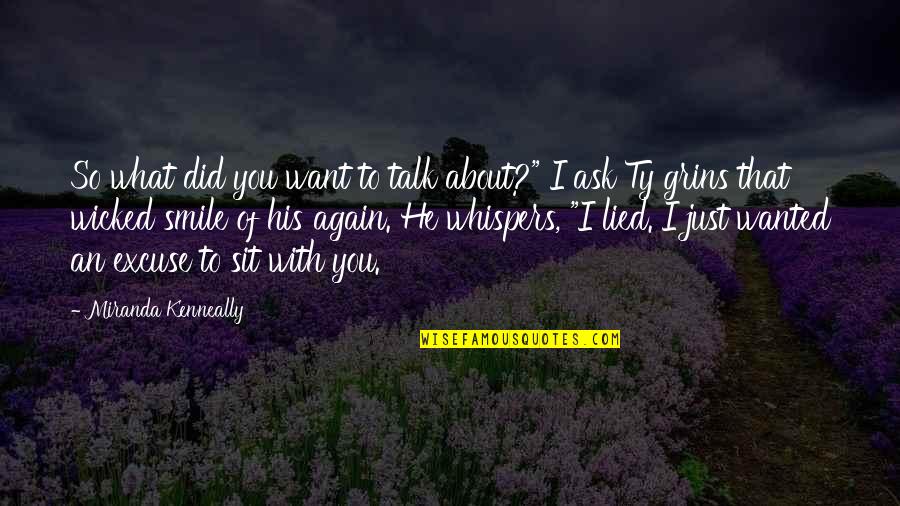 Just For Grins Quotes By Miranda Kenneally: So what did you want to talk about?"