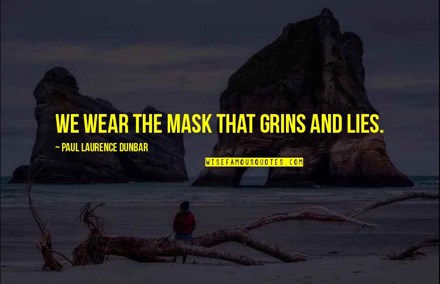 Just For Grins Quotes By Paul Laurence Dunbar: We wear the mask that grins and lies.