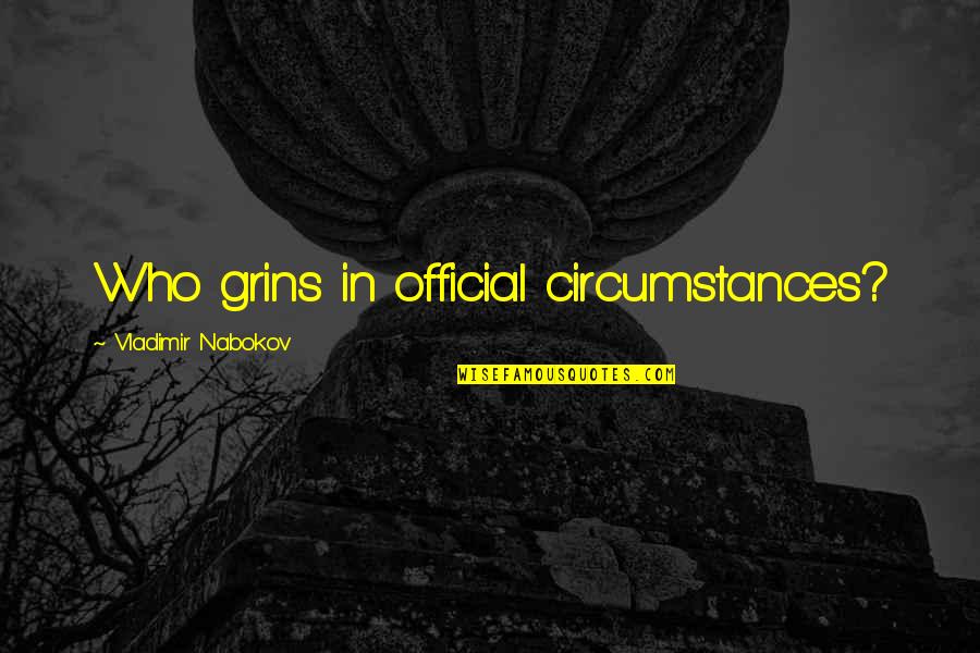 Just For Grins Quotes By Vladimir Nabokov: Who grins in official circumstances?