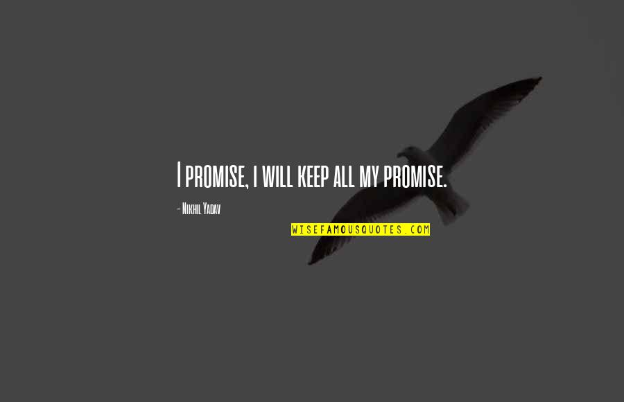 Just For Laughs Memorable Quotes By Nikhil Yadav: I promise, i will keep all my promise.