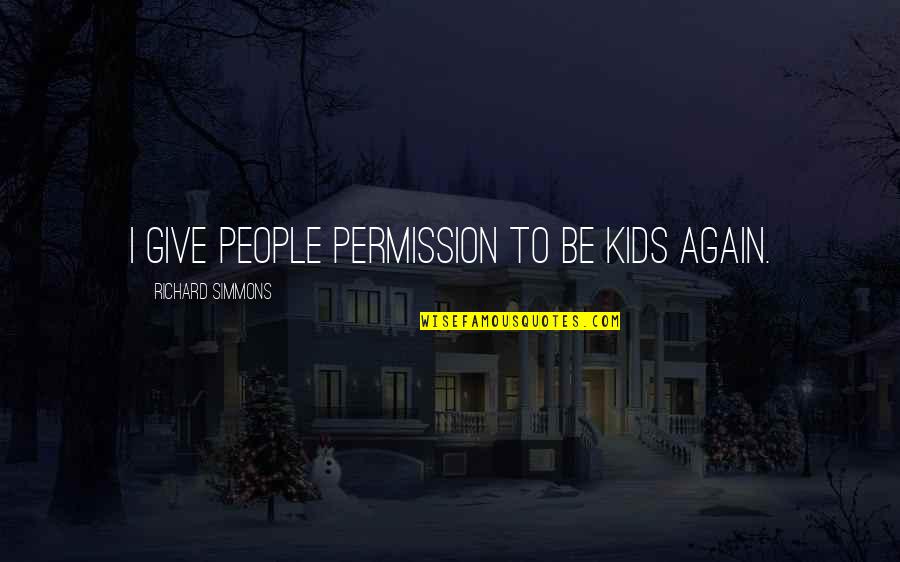 Just For Today Daily Quotes By Richard Simmons: I give people permission to be kids again.