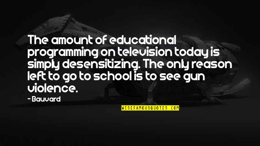 Just For Today Funny Quotes By Bauvard: The amount of educational programming on television today