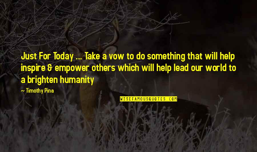 Just For Today Quotes By Timothy Pina: Just For Today ... Take a vow to