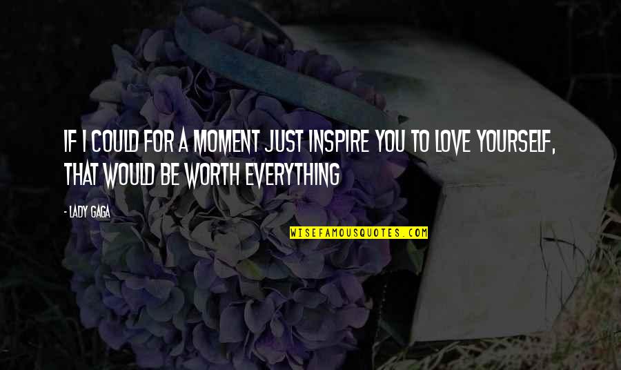 Just For You Love Quotes By Lady Gaga: If I could for a moment just inspire
