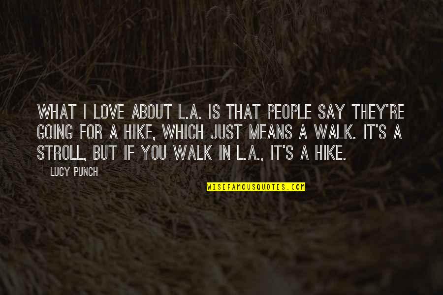 Just For You Love Quotes By Lucy Punch: What I love about L.A. is that people