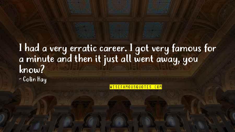Just For You Quotes By Colin Hay: I had a very erratic career. I got Just For You Quotes By Colin Hay: I had a very erratic career. I got