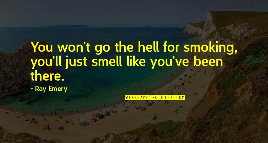 Just For You Quotes By Ray Emery: You won't go the hell for smoking, you'll