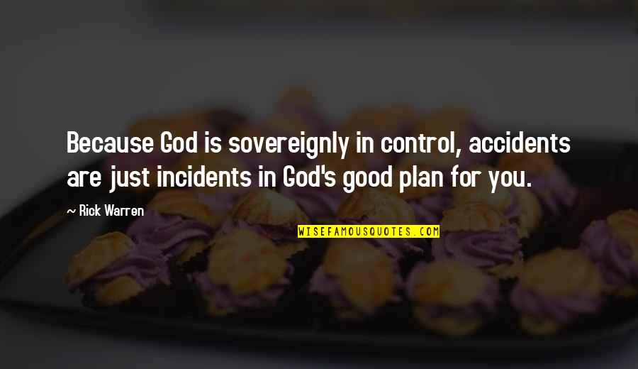 Just For You Quotes By Rick Warren: Because God is sovereignly in control, accidents are Just For You Quotes By Rick Warren: Because God is sovereignly in control, accidents are