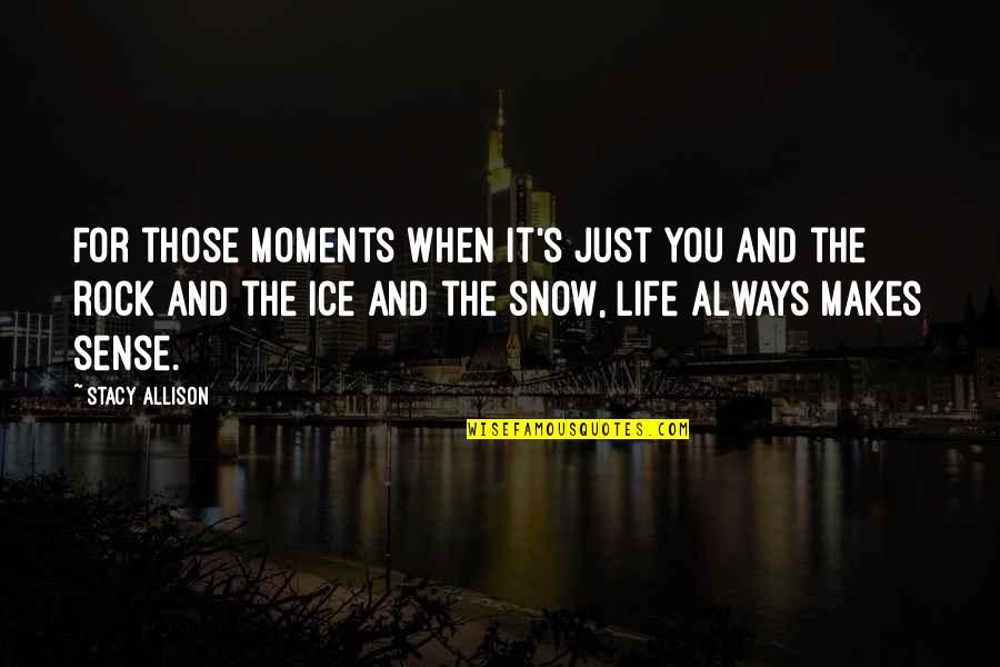 Just For You Quotes By Stacy Allison: For those moments when it's just you and Just For You Quotes By Stacy Allison: For those moments when it's just you and
