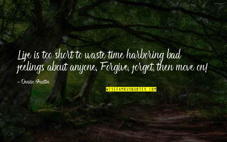 Just Forget And Move On Quotes By Denise Austin: Life is too short to waste time harboring