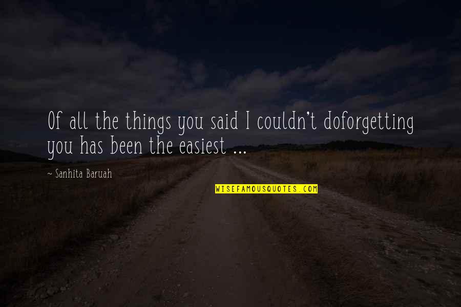 Just Forget And Move On Quotes By Sanhita Baruah: Of all the things you said I couldn't