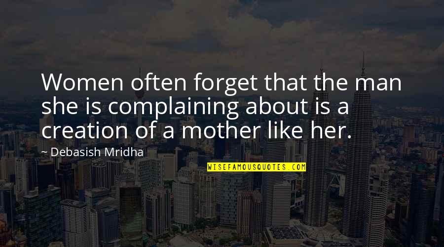 Just Forget Her Quotes By Debasish Mridha: Women often forget that the man she is