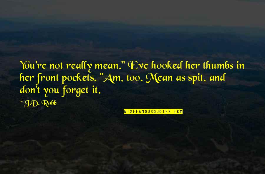 Just Forget Her Quotes By J.D. Robb: You're not really mean." Eve hooked her thumbs