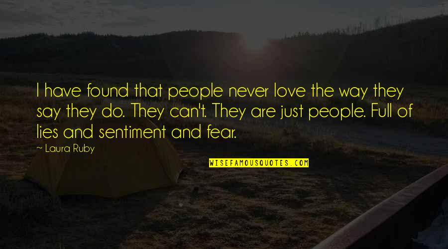 Just Found Love Quotes By Laura Ruby: I have found that people never love the