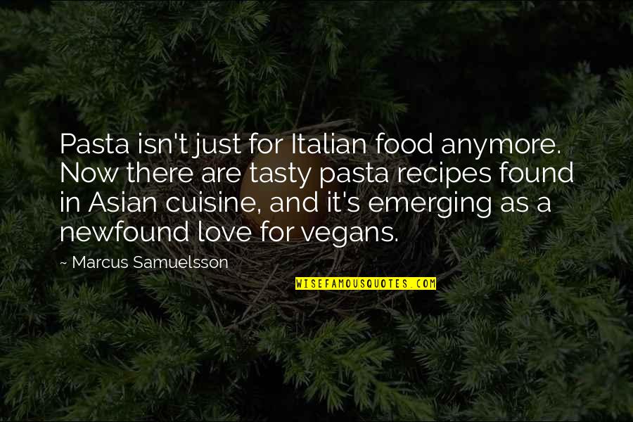 Just Found Love Quotes By Marcus Samuelsson: Pasta isn't just for Italian food anymore. Now