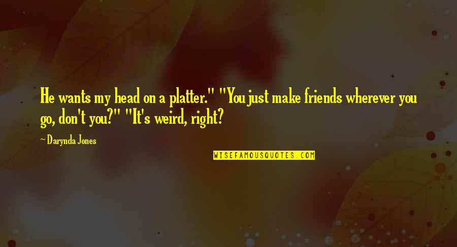Just Friends Quotes By Darynda Jones: He wants my head on a platter." "You
