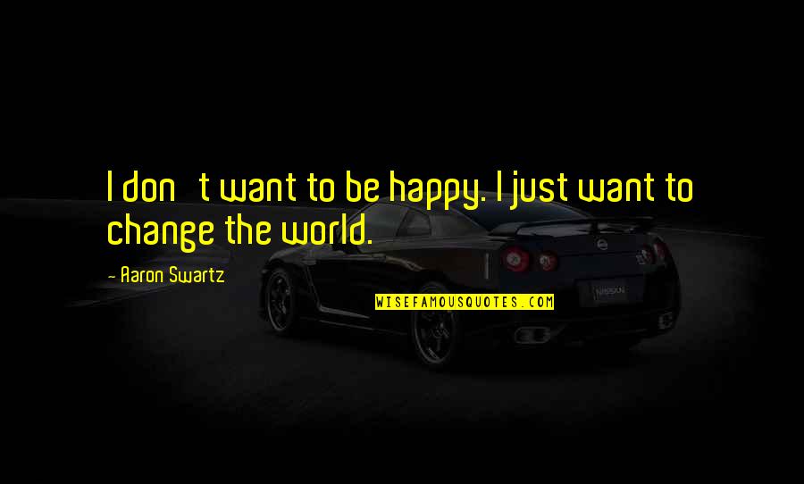 Just Friends Sumrit Shahi Quotes By Aaron Swartz: I don't want to be happy. I just