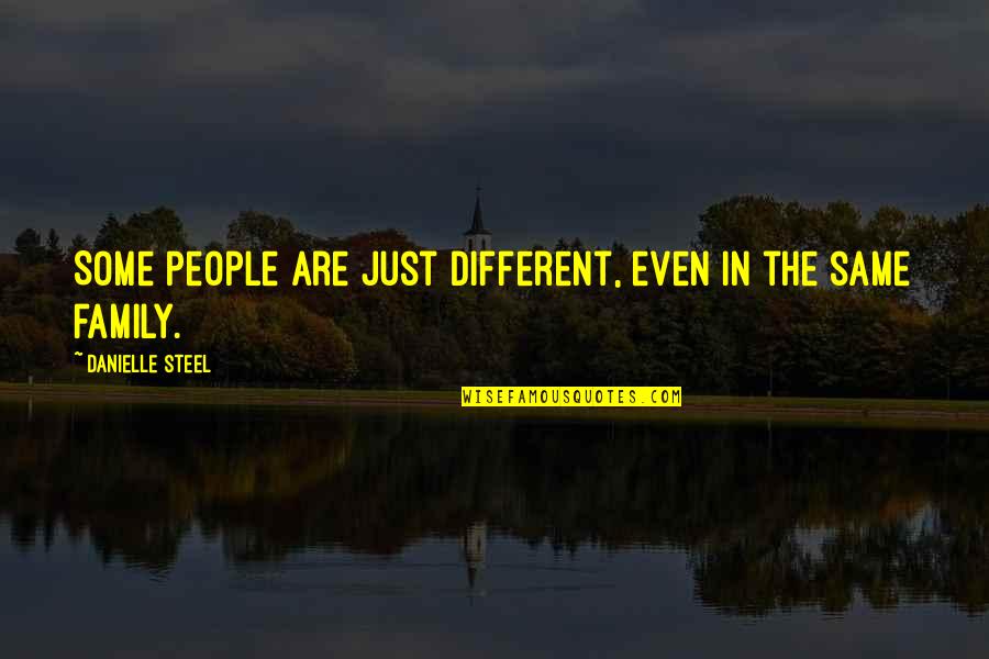 Just Friendship Quotes By Danielle Steel: Some people are just different, even in the