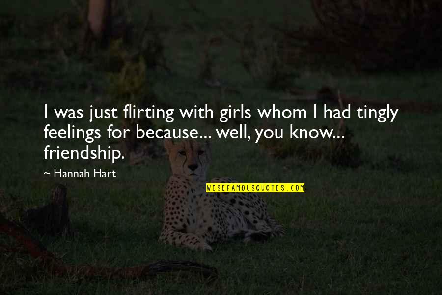 Just Friendship Quotes By Hannah Hart: I was just flirting with girls whom I