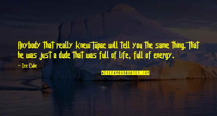 Just Full Quotes By Ice Cube: Anybody that really knew Tupac will tell you Just Full Quotes By Ice Cube: Anybody that really knew Tupac will tell you