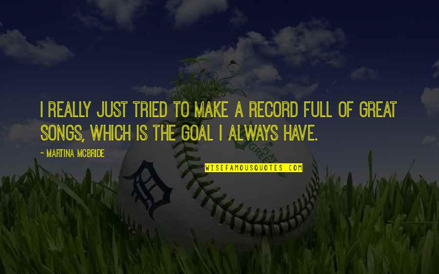 Just Full Quotes By Martina Mcbride: I really just tried to make a record Just Full Quotes By Martina Mcbride: I really just tried to make a record