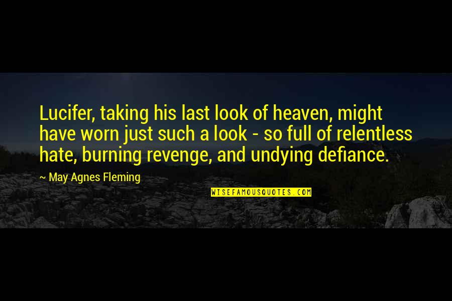 Just Full Quotes By May Agnes Fleming: Lucifer, taking his last look of heaven, might Just Full Quotes By May Agnes Fleming: Lucifer, taking his last look of heaven, might