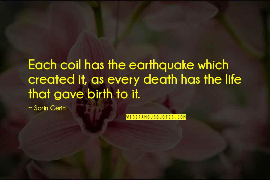 Just Gave Birth Quotes By Sorin Cerin: Each coil has the earthquake which created it,