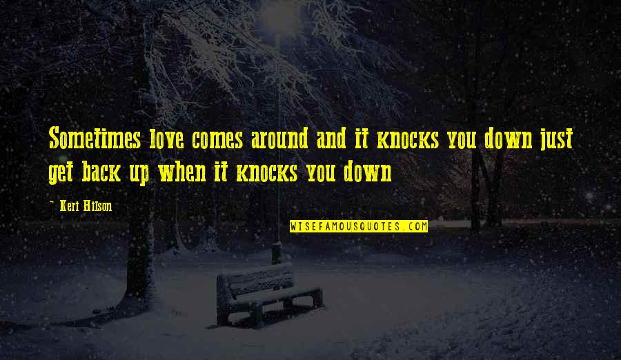 Just Get Back Up Quotes By Keri Hilson: Sometimes love comes around and it knocks you