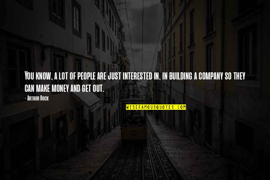 Just Get Money Quotes By Arthur Rock: You know, a lot of people are just