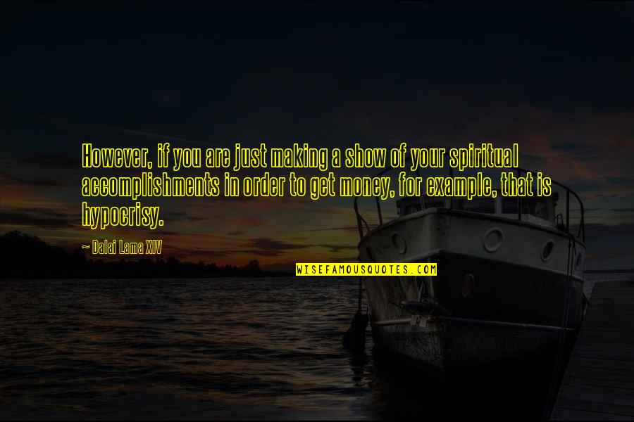 Just Get Money Quotes By Dalai Lama XIV: However, if you are just making a show Just Get Money Quotes By Dalai Lama XIV: However, if you are just making a show