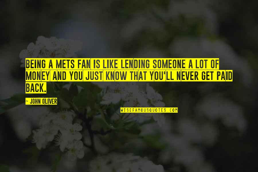 Just Get Money Quotes By John Oliver: Being a Mets fan is like lending someone