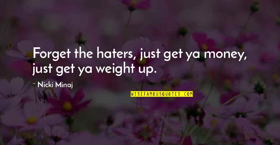 Just Get Money Quotes By Nicki Minaj: Forget the haters, just get ya money, just