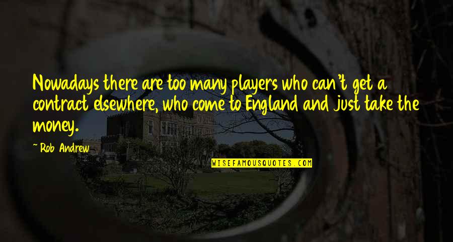 Just Get Money Quotes By Rob Andrew: Nowadays there are too many players who can't