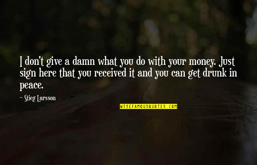 Just Get Money Quotes By Stieg Larsson: I don't give a damn what you do