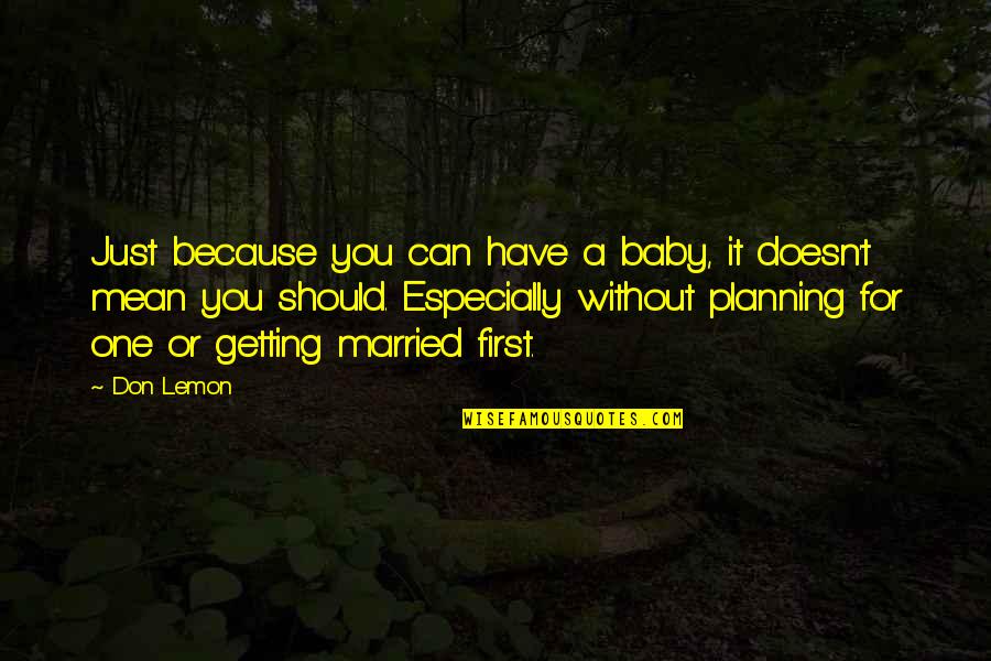 Just Getting Married Quotes By Don Lemon: Just because you can have a baby, it