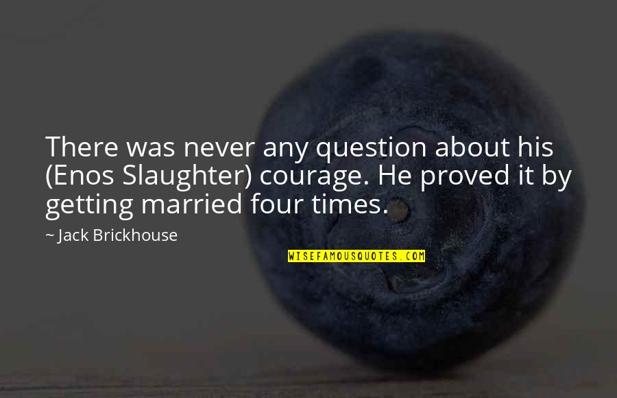 Just Getting Married Quotes By Jack Brickhouse: There was never any question about his (Enos
