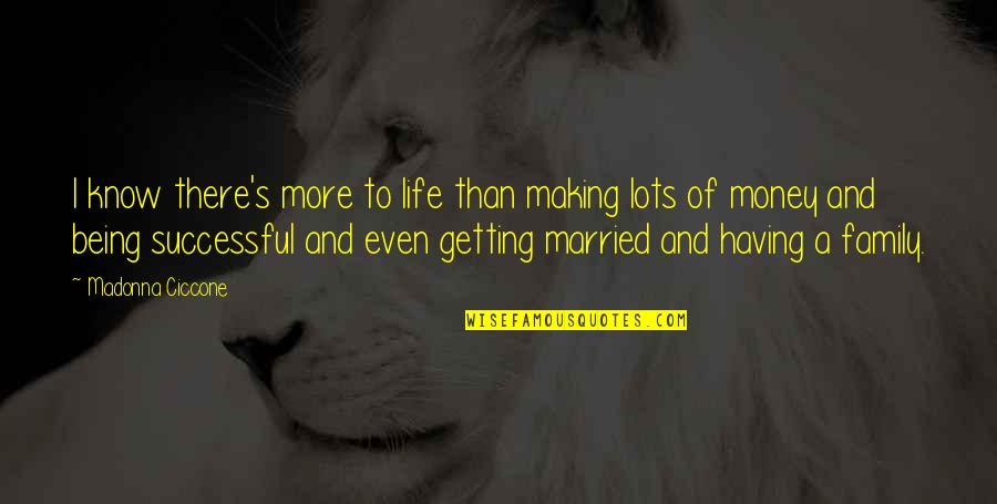 Just Getting Married Quotes By Madonna Ciccone: I know there's more to life than making