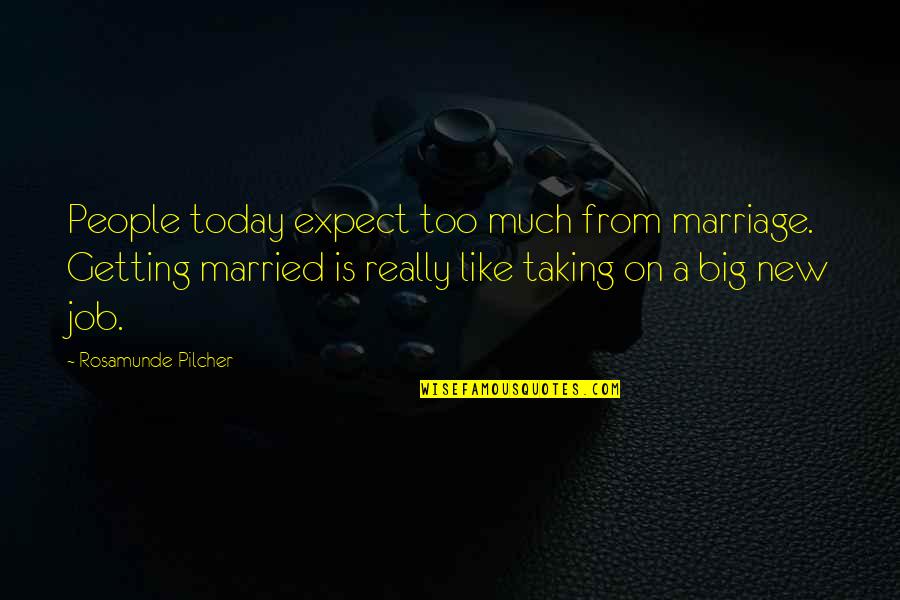 Just Getting Married Quotes By Rosamunde Pilcher: People today expect too much from marriage. Getting