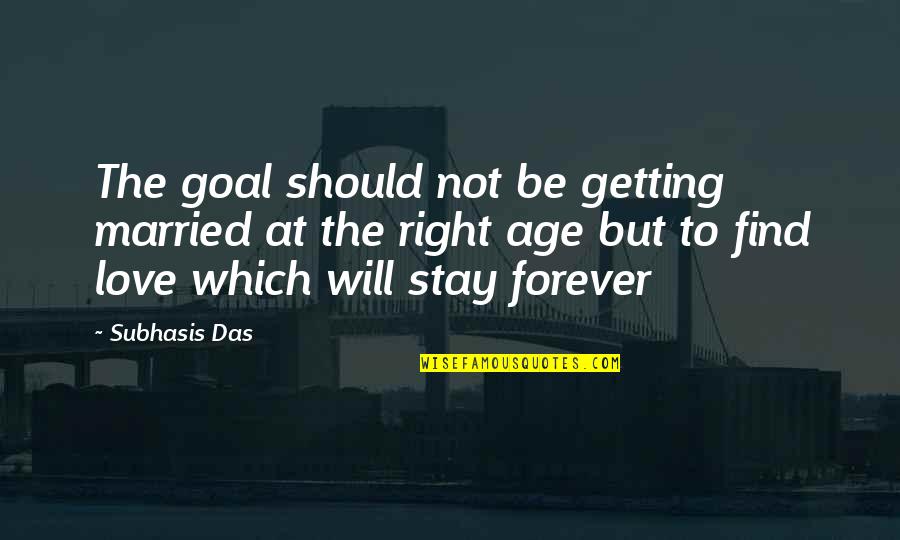 Just Getting Married Quotes By Subhasis Das: The goal should not be getting married at