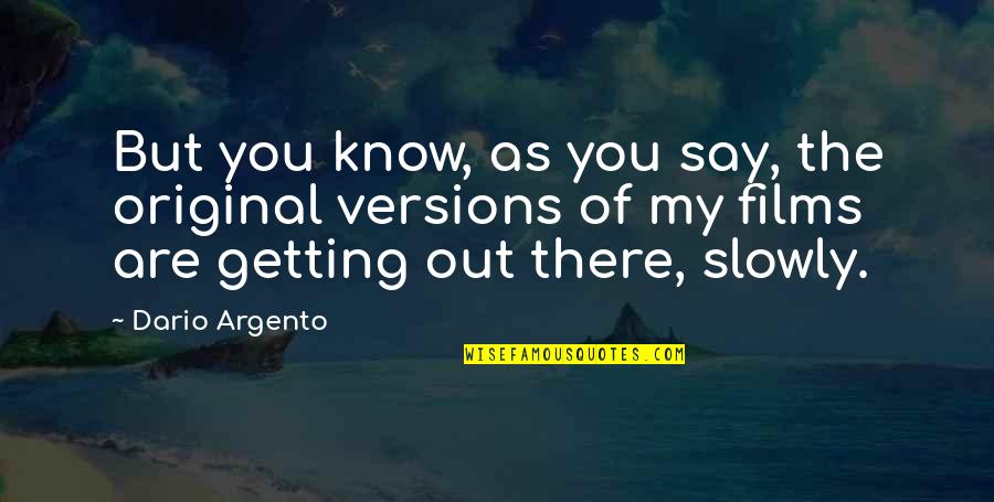 Just Getting To Know You Quotes By Dario Argento: But you know, as you say, the original