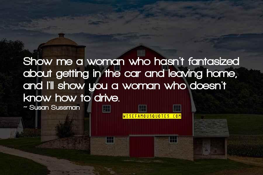 Just Getting To Know You Quotes By Susan Sussman: Show me a woman who hasn't fantasized about