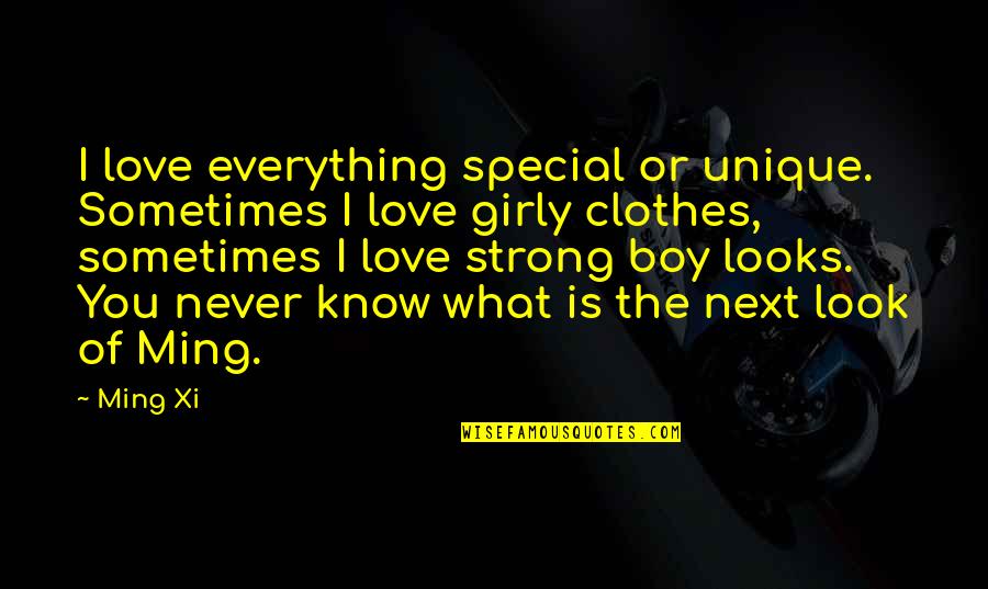 Just Girly Quotes By Ming Xi: I love everything special or unique. Sometimes I