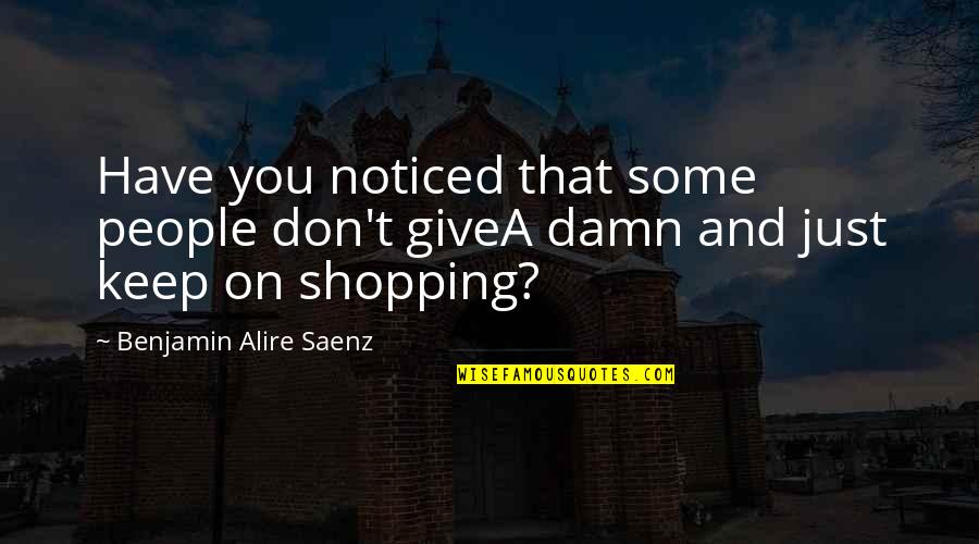 Just Give A Damn Quotes By Benjamin Alire Saenz: Have you noticed that some people don't giveA