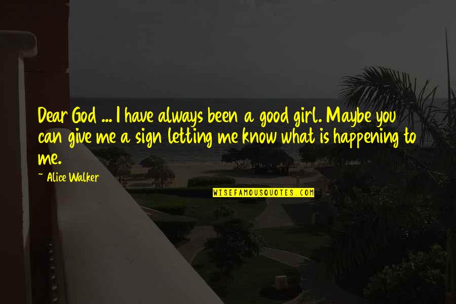 Just Give Me A Sign Quotes By Alice Walker: Dear God ... I have always been a