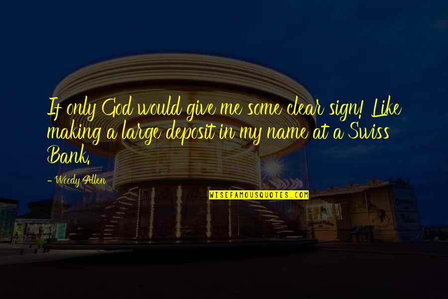 Just Give Me A Sign Quotes By Woody Allen: If only God would give me some clear