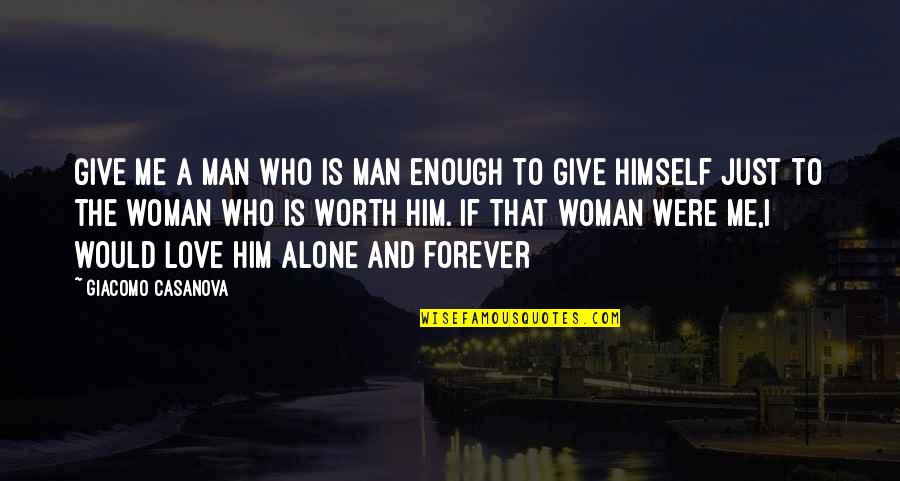 Just Give Quotes By Giacomo Casanova: Give me a man who is man enough