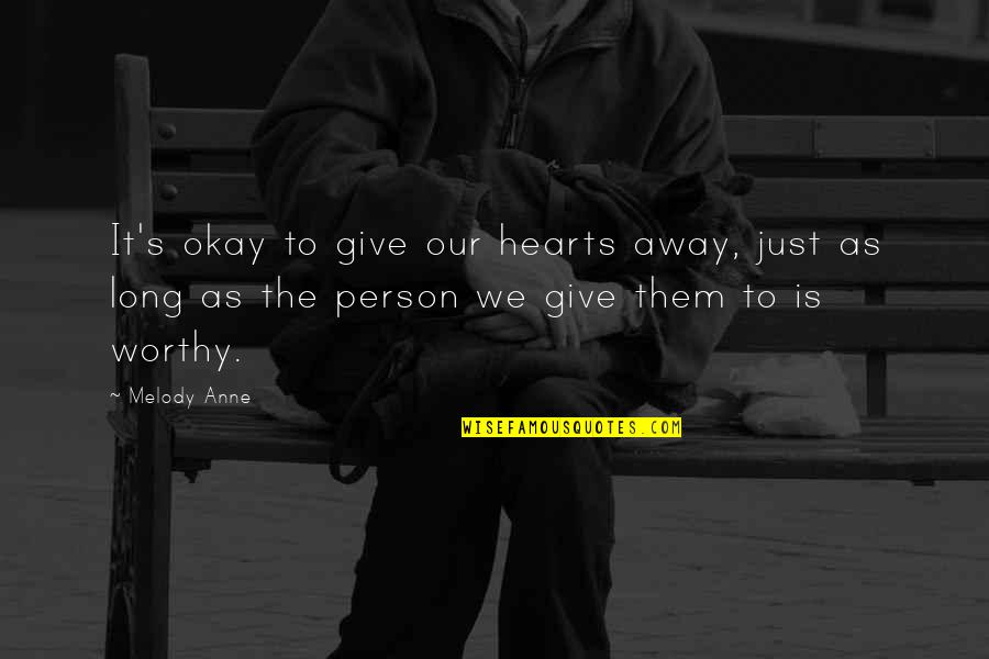 Just Give Quotes By Melody Anne: It's okay to give our hearts away, just