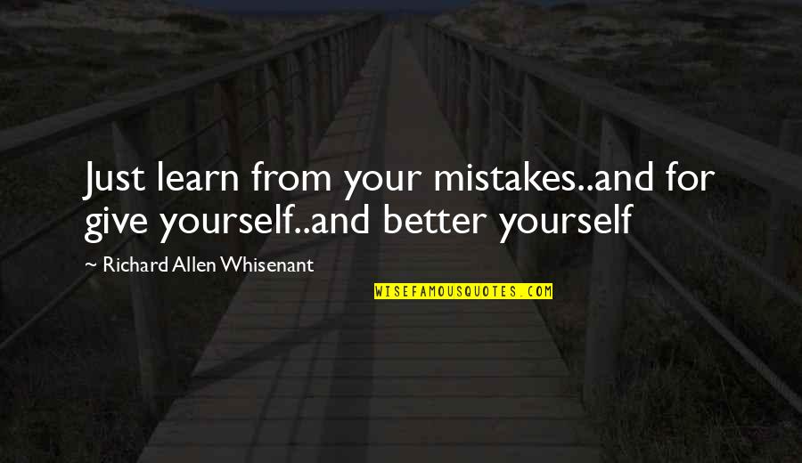 Just Give Quotes By Richard Allen Whisenant: Just learn from your mistakes..and for give yourself..and