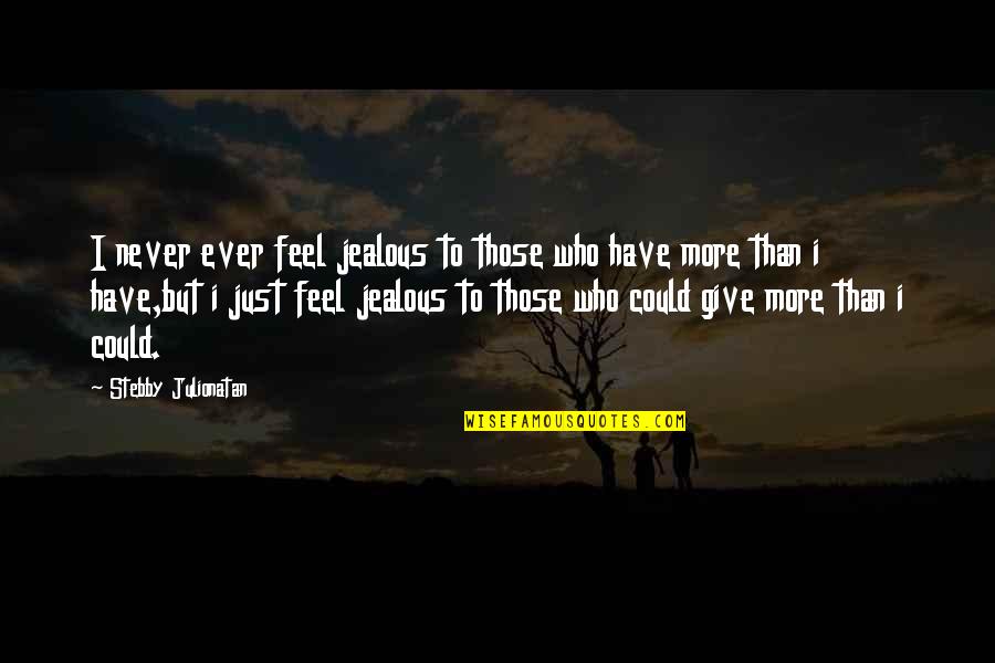 Just Give Quotes By Stebby Julionatan: I never ever feel jealous to those who